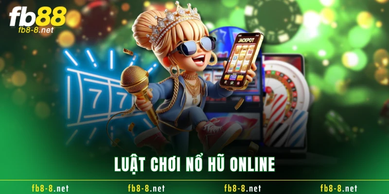 Luật chơi nổ hũ online