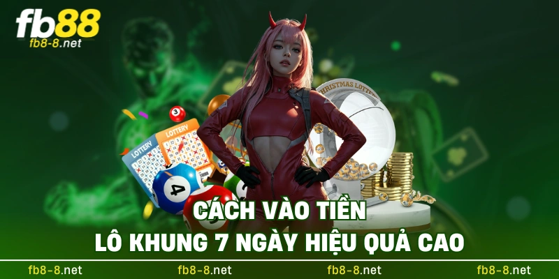 Cách vào tiền lô khung 7 ngày hiệu quả cao