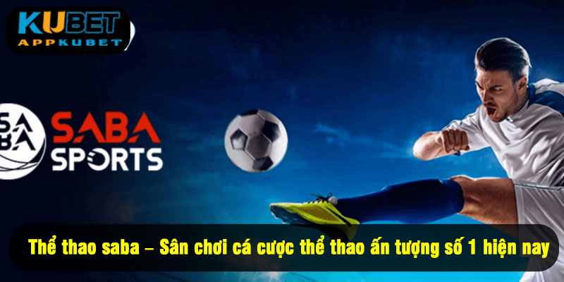 Thể thao saba – Sân chơi cá cược thể thao ấn tượng số 1 hiện nay