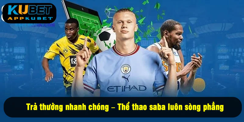 Trả thưởng nhanh chóng – Thể thao saba luôn sòng phẳng